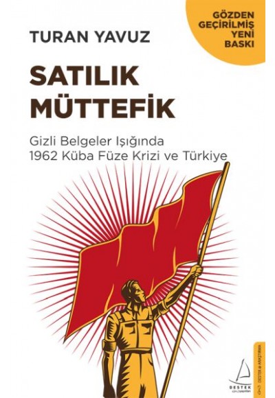 Satılık Müttefik - Gizli Belgeler Işığında 1962 Küba Füze Krizi ve Türkiye