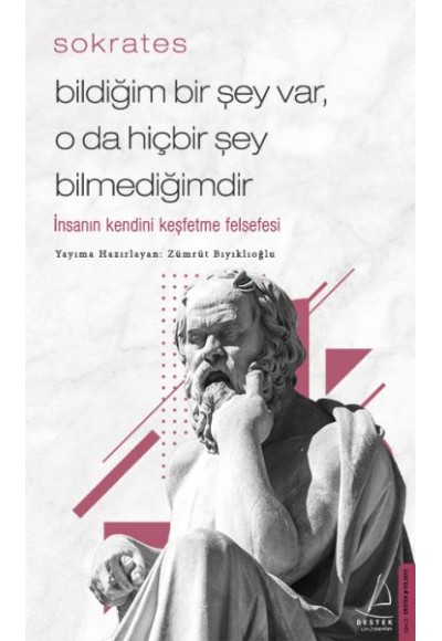 Bildiğim Bir Şey Var O da Hiçbir Şey Bilmediğimdir - İnsanın Kendini Keşfetme Felsefesi