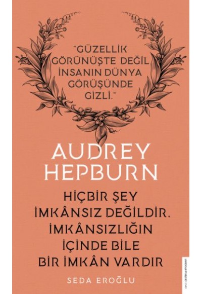 Audrey Hepburn - Hiçbir Şey İmkansız Değildir İmkansızlığın İçinde Bile İmkan Vardır