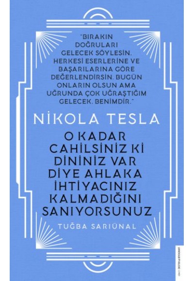 Nikola Tesla - O Kadar Cahilsiniz ki Dininiz Var Diye Ahlaka İhtiyacınız Kalmadığını Sanıyorsunuz