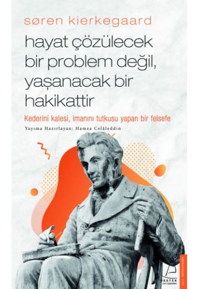 Søren Kierkegaard - Hayat Çözülecek Bir Problem Değil, Yaşanacak Bir Hakikattir