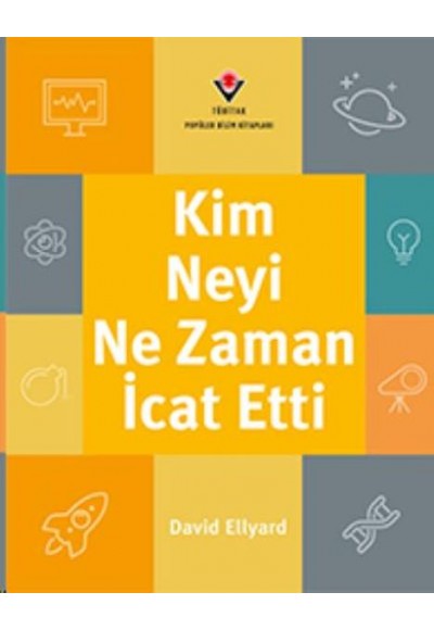 Kim, Neyi, Ne Zaman İcat Etti