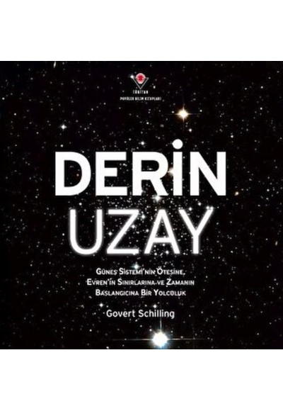 Derin Uzay - Güneş Sistemi'nin Ötesine Evren'in Sınırlarına ve Zamanın Başlangıcına Bir Yolculuk