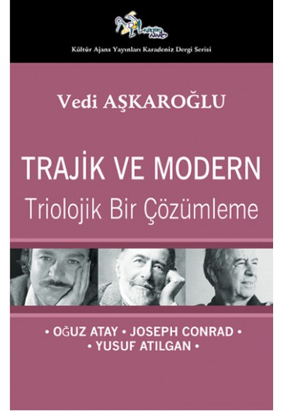 Trajik ve Modern  Triolojik Bir Çözümleme - Oğuz Atay-Joseph Conrad-Yusuf Atılgan