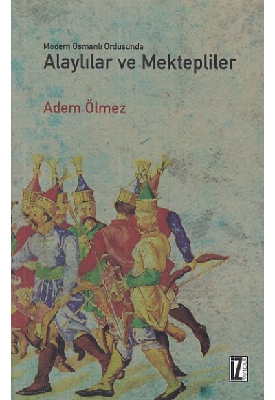 Modern Osmanlı Ordusunda Alaylılar ve  Mektepliler