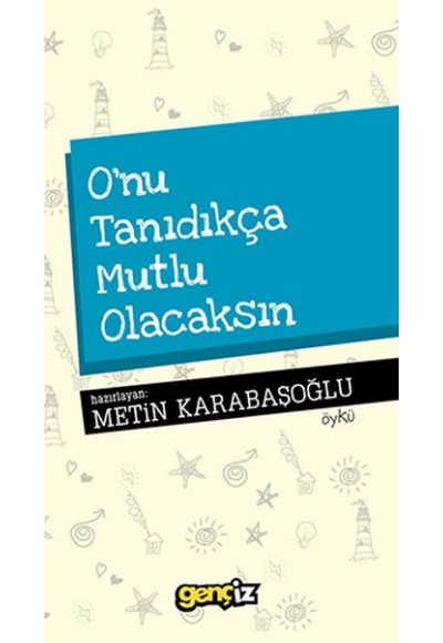 O'nu Tanıdıkça Mutlu Olacaksın