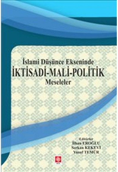 İktisadi Mali Politik Meseleler : İslami Düşünce Ekseninde