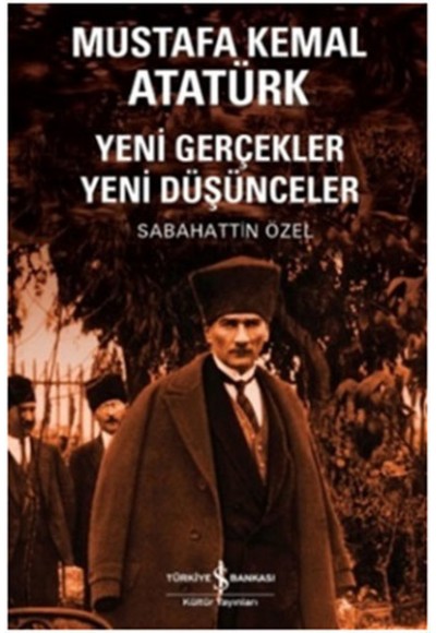 Mustafa Kemal Atatürk Yeni Gerçekler Yeni Düşünceler