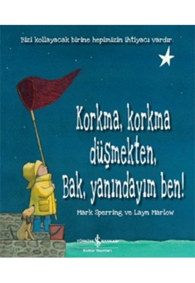 Korkma, Korkma Düşmekten, Bak, Yanındayım Ben!