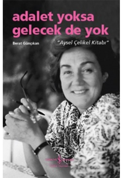 Adalet Yoksa Gelecek De Yok - Aysel Çelikel Kitabı