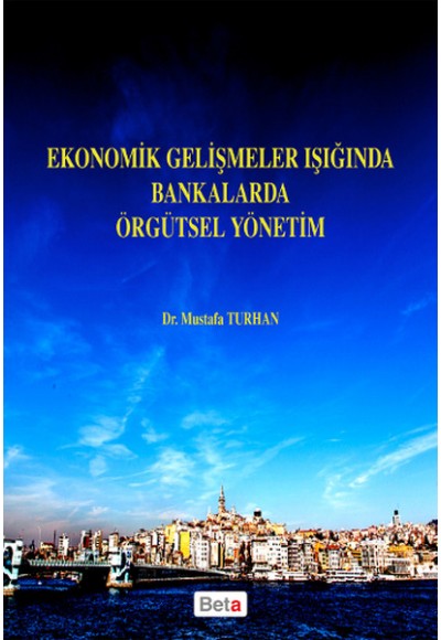 Ekonomik Gelişmeler Işığında Bankalarda Örgütsel Yönetim