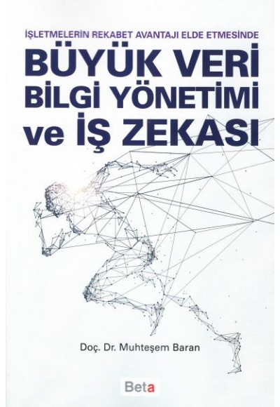 İşletmelerin Rkabet Avantajı Elde Etmesinde Büyük Veri Bilgi Yönetimi ve İş Zekası