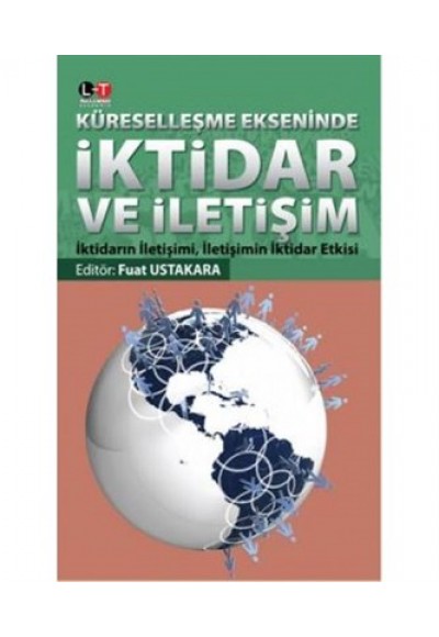 Küreselleşme Ekseninde İktidar ve İletişim  İktidarın İletişimi, İletişimin İktidar Etkisi