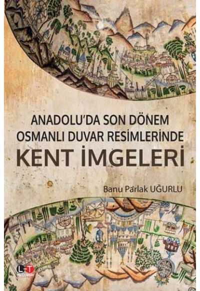 Anadolu'da Son Dönem Osmanlı Duvar Resimlerinde Kent İmgeleri