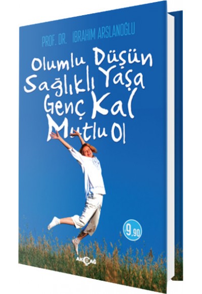 Olumlu Düşün Sağlıklı Yaşa Genç Kal Mutlu Ol