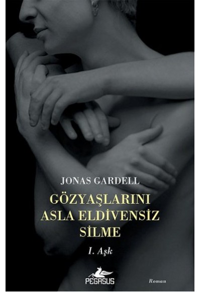 Gözyaşlarını Asla Eldivensiz Silme / 1. Aşk