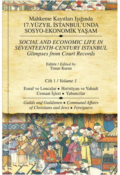 Mahkeme Kayıtları Işığında 17.Yüzyıl İstanbulunda Sosyo-Ekonomik Yaşam - Cilt 1  Esnaf ve Loncal