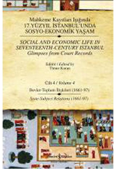 Mahkeme Kayıtları Işığında 17. Yüzyıl İstanbulunda Sosyo-Ekonomik Yaşam - Cilt 4  Devlet - Toplu