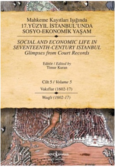 Mahkeme Kayıtları Işığında 17. Yüzyıl İstanbul'unda Sosyo-Ekonomik Yaşam Cilt - 5 Vakıflar (1602-17)