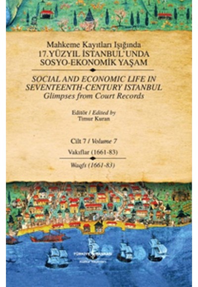 Mahkeme Kayıtları Işığında 17. Yüzyıl İstanbul'unda Sosyo Ekonomik Yaşam - Cilt 7 -  Vakıflar (1661-