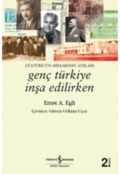 Genç Türkiye İnşa Edilirken - Atatürkün Mimarının Anıları