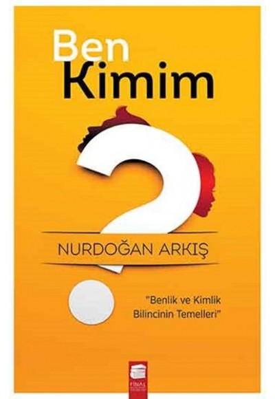 Ben Kimim Benlik ve Kimlik Bilincinin Temelleri