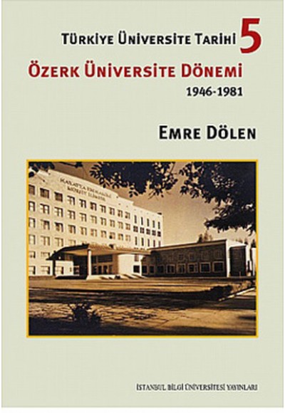 Türkiye Üniversite Tarihi-5 Özerk Üniversite Dönemi (1946-1981)