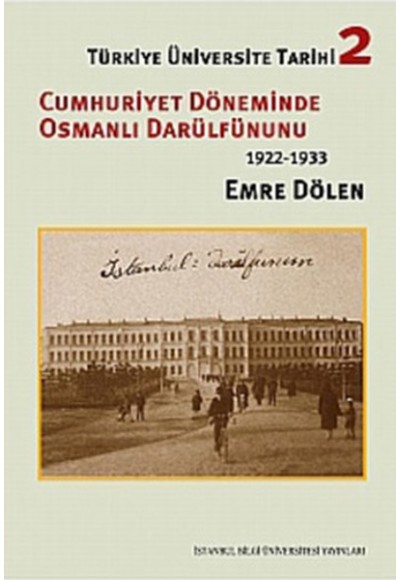 Türkiye Üniversite Tarihi-2 Cumhuriyet Döneminde Osmanlı Darülfünun'u (1922-1933)