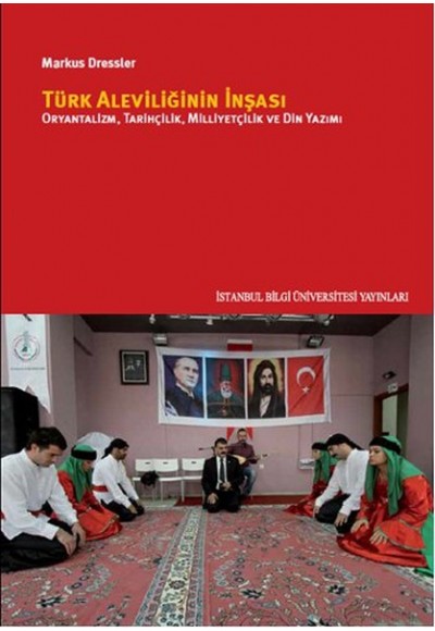 Türk Aleviliğinin İnşası  Oryantalizm, Tarihçilik, Milliyetçilik Ve Din Yazımı