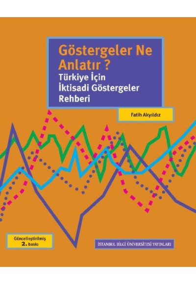 Göstergeler Ne Anlatır? Türkiye İçin İktisadi Göstergeler Rehberi