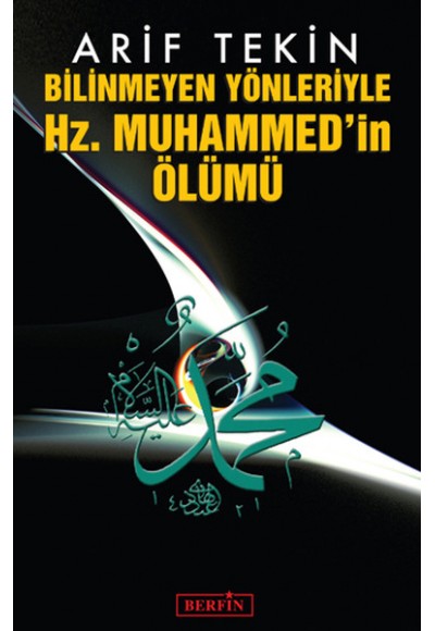 Bilinmeyen Yönleriyle Hz. Muhammed'in Ölümü