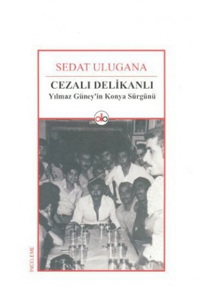 Cezalı Delikanlı  Yılmaz Güney'in Konya Sürgünü