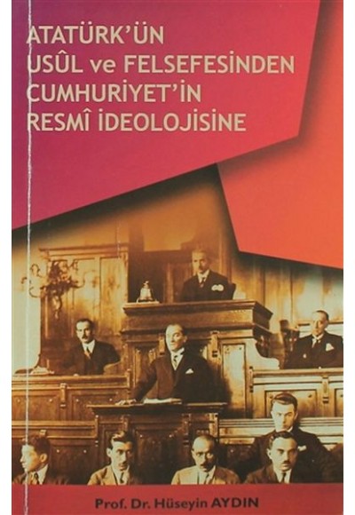 Atatürkün Usül ve Felsefesinden Cumhuriyetin Resmi İdeolojisine