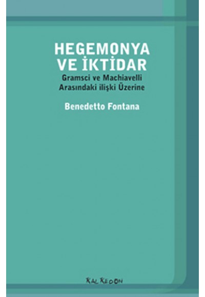 Hegemonya ve İktidar  Gramsci ve Machiavelli Arasındaki İlişki Üzerine