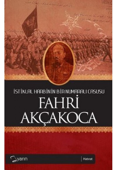 İstiklal Harbinin Bir Numaralı Casusu Fahri Akçakoca