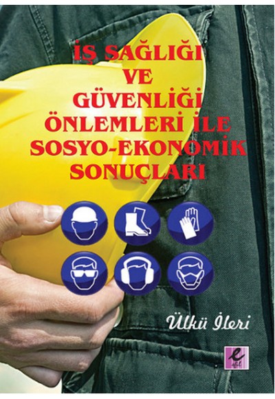 İş Sağlığı ve Güvenliği Önlemleri İle Sosyo-Ekonomik Sonuçları