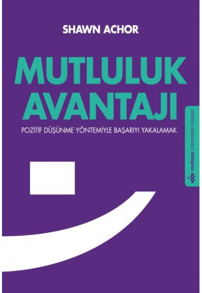 Mutluluk Avantajı  Pozitif Düşünme Yöntemiyle Başarıyla Yakalamak