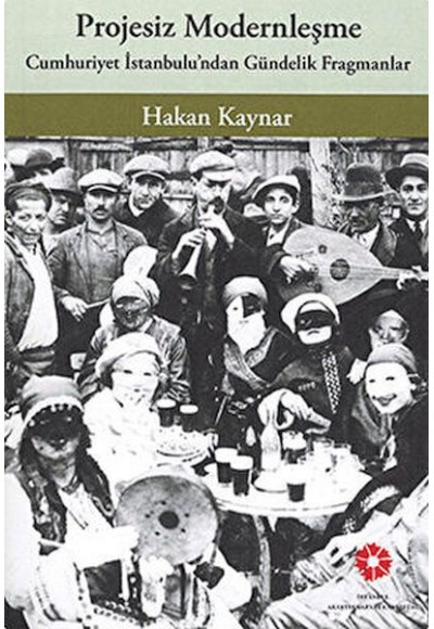 Projesiz Modernleşme - Cumhuriyet İstanbul'undan Gündelik Fragmanlar