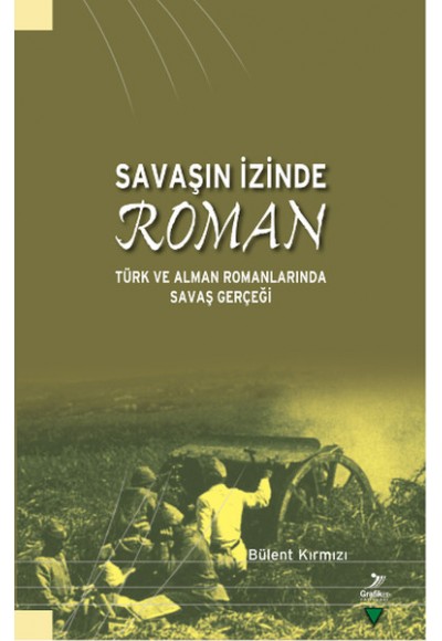 Savaşın İzinde Roman  Türk ve Alman Romanlarında Savaş Gerçeği