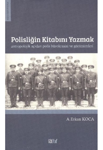 Polisliğin Kitabını Yazmak  Antropolojik Açıdan Polis Bürokrasisi ve Görünümleri