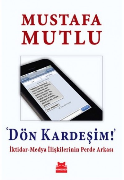 Dön Kardeşim!  İktidar-Medya İlişkilerinin Perde Arkası