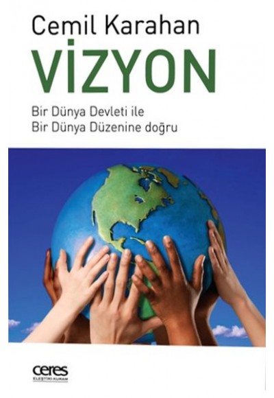 Vizyon  Bir Dünya Devleti ile Bir Dünya Düzenine Doğru