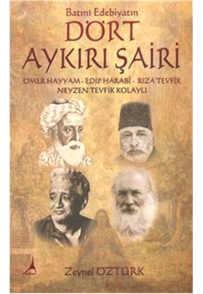 Batıni Edebiyatın Dört Aykırı Şairi  Ömer Hayyam, Edip Harabi, Rıza Tevfik, Neyzen Tevfik Kolayl