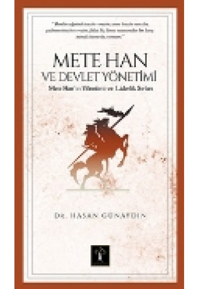 Mete Han ve Devlet Yönetimi  Mete Han’ın Yönetim ve Liderlik Sırları