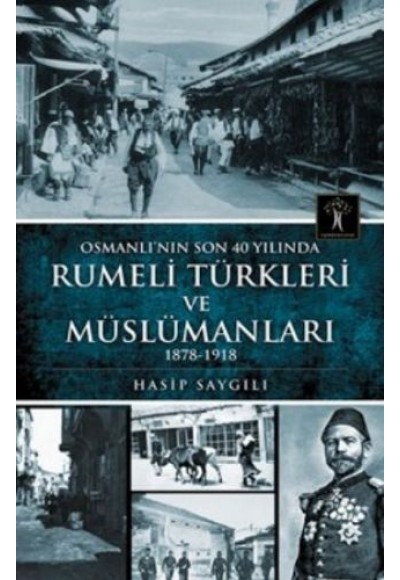 Osmanlı'nın Son 40 Yılında Rumeli Türkleri ve Müslümanları