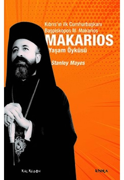 Makarios - Kıbrıs’ın İlk Cumhurbaşkanı Başpiskopos Makarios’un Yaşam Öyküsü