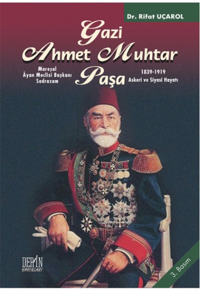 Mareşal Ayan Meclisi Başkanı Gazi Ahmet Muhtar Paşa 1839-1919 Askeri ve Siyasi Hayatı