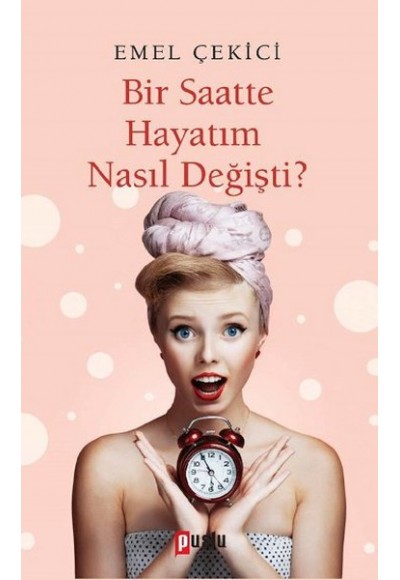 Bir Saatte Hayatım Nasıl Değişti?