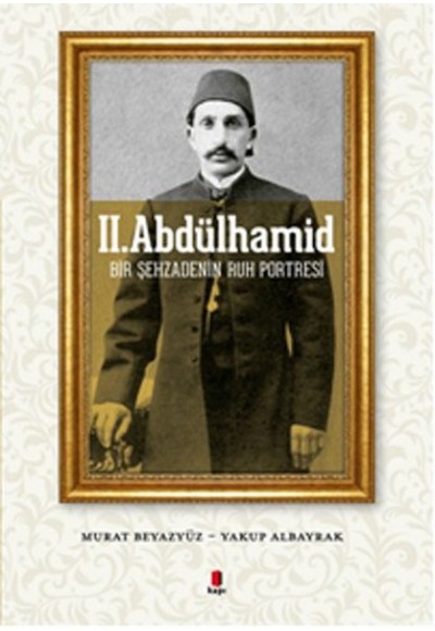 II. Abdülhamid  Bir Şehzadenin Ruh Portresi