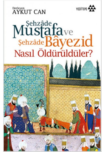 Şehzade Mustafa ve Şehzade Bayezid Nasıl Öldürüldüler?